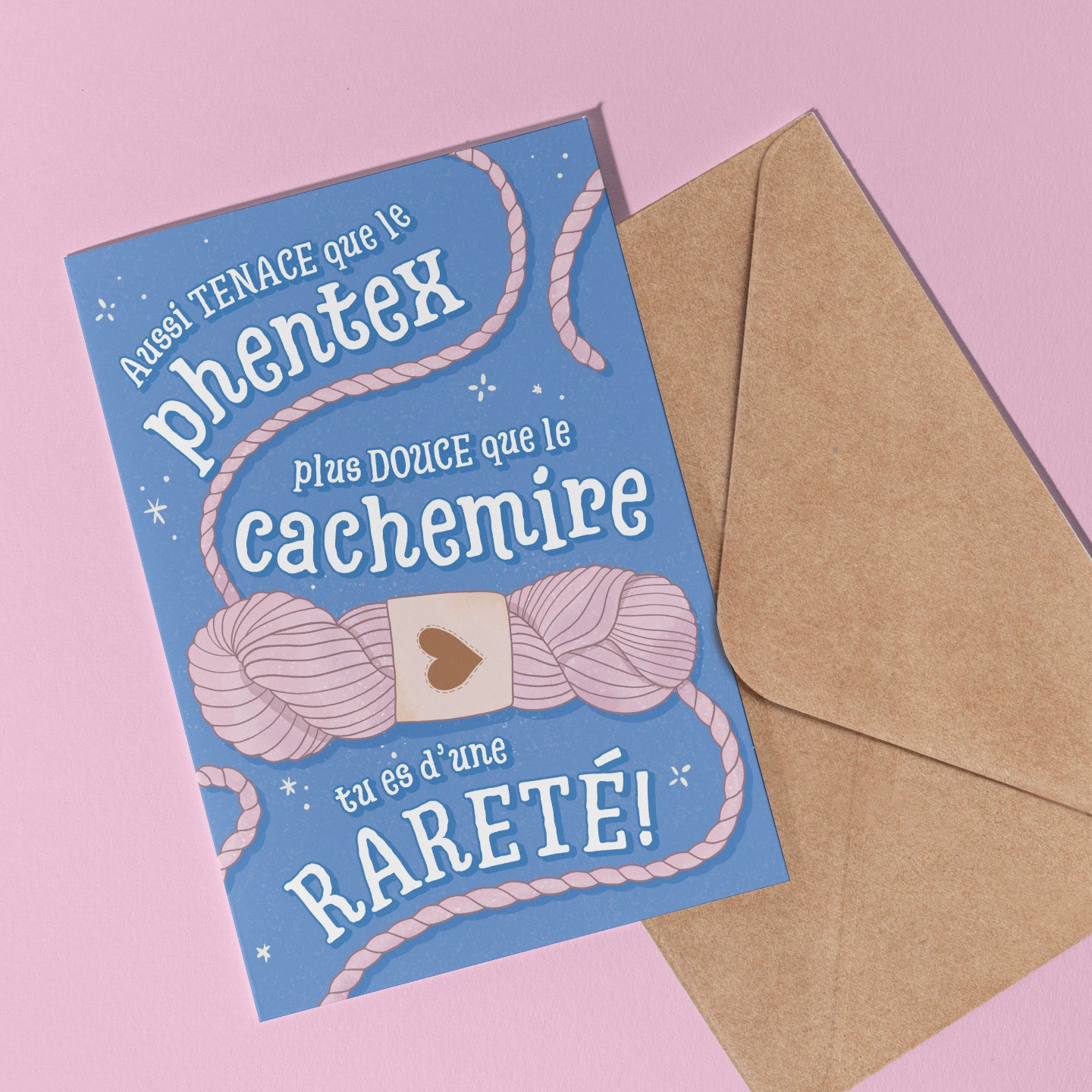Carte de souhait - Aussi tenace que le phentex, plus douce que le cachemire...tu es d'une RARETÉ!!