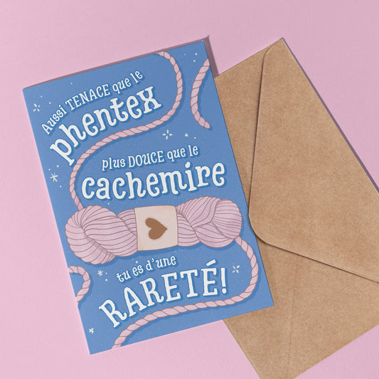 Carte de souhait - Aussi tenace que le phentex, plus douce que le cachemire...tu es d'une RARETÉ!!